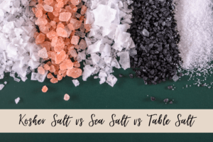 Kosher Salt vs Sea Salt vs Table Salt - The Spice Girl Kitchen